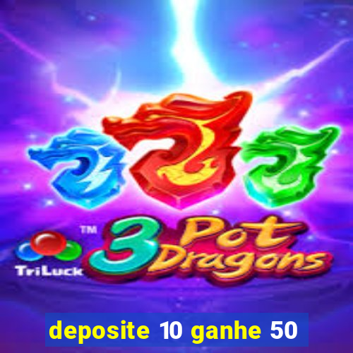 deposite 10 ganhe 50