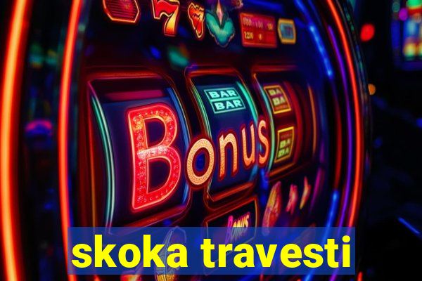 skoka travesti