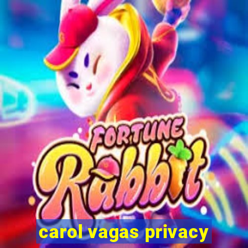 carol vagas privacy