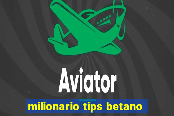 milionario tips betano