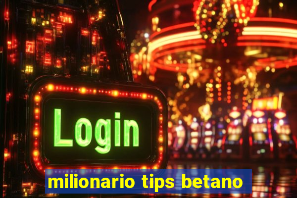 milionario tips betano