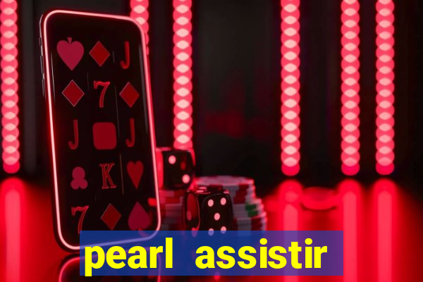 pearl assistir online megaflix