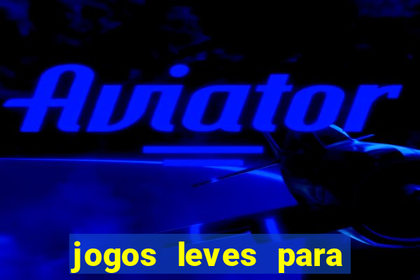 jogos leves para pc fraco blog