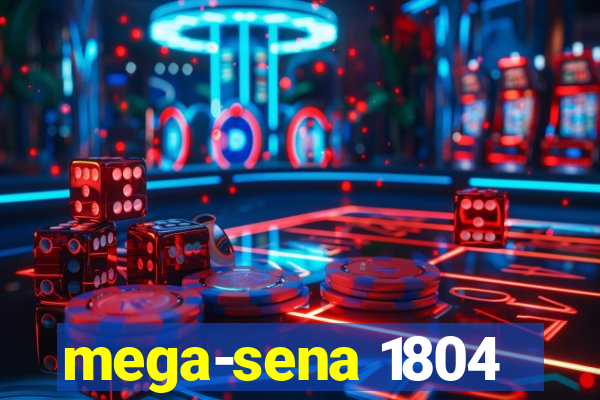 mega-sena 1804