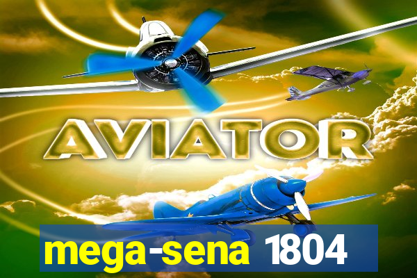 mega-sena 1804