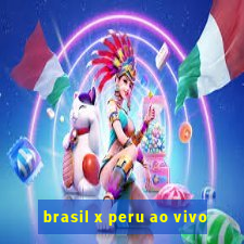 brasil x peru ao vivo