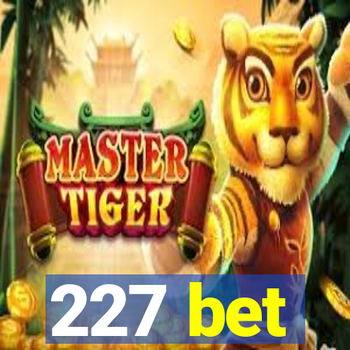 227 bet