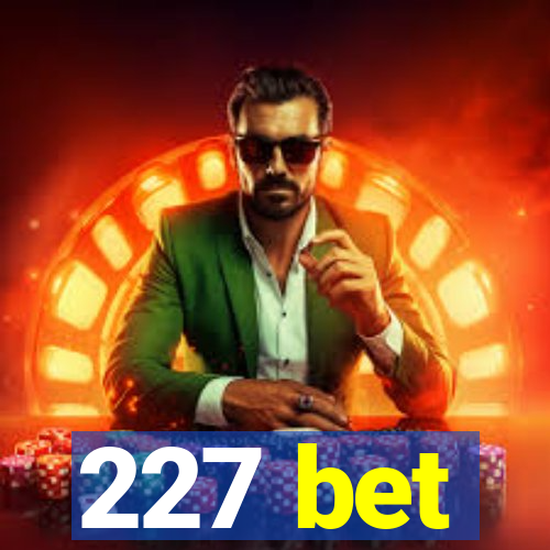 227 bet