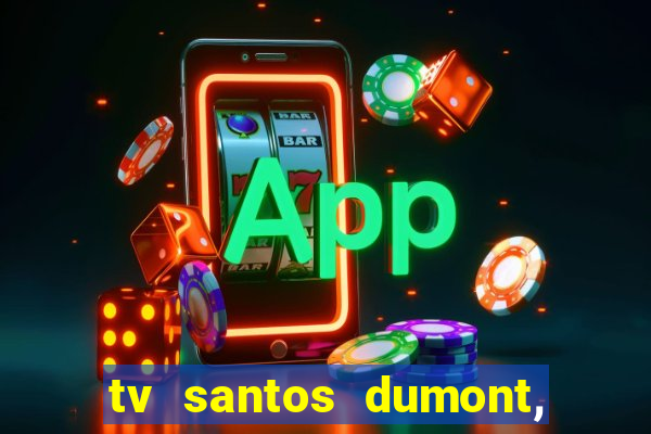 tv santos dumont, 431, centro