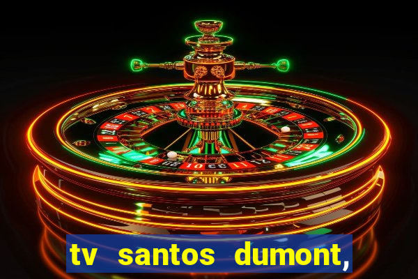 tv santos dumont, 431, centro