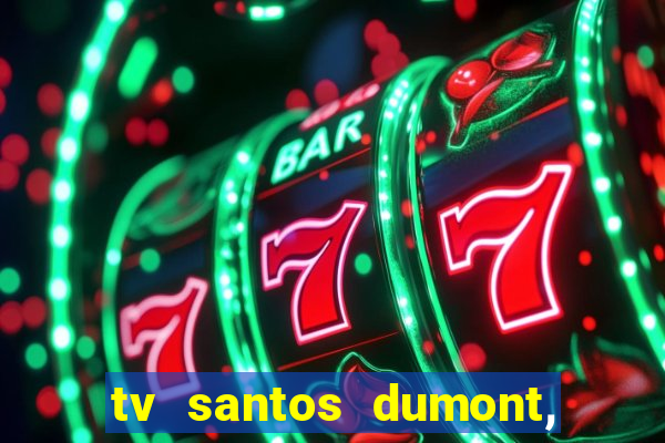 tv santos dumont, 431, centro