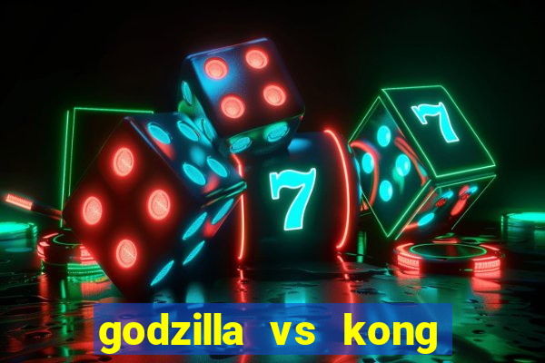 godzilla vs kong filme completo dublado