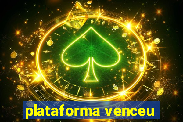 plataforma venceu