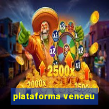 plataforma venceu