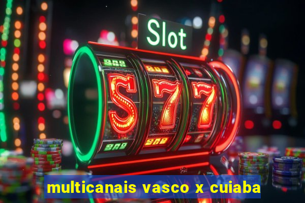 multicanais vasco x cuiaba