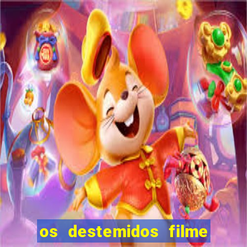 os destemidos filme completo dublado