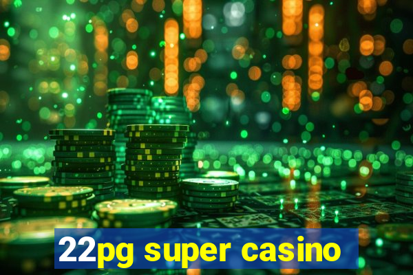 22pg super casino