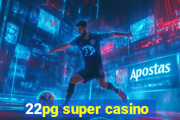 22pg super casino