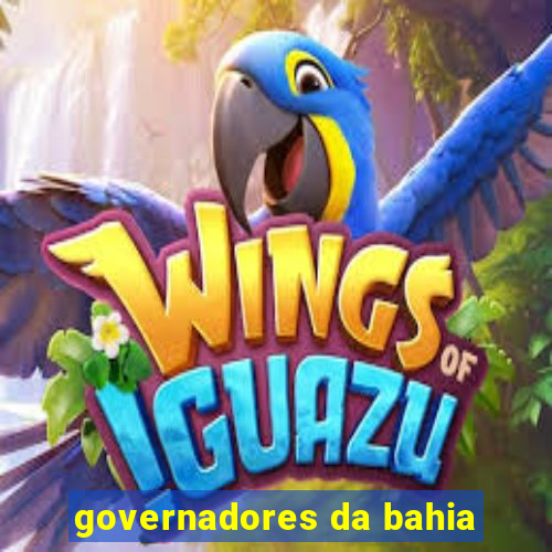 governadores da bahia