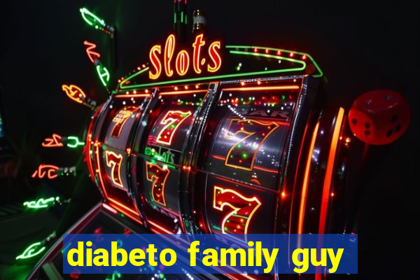 diabeto family guy