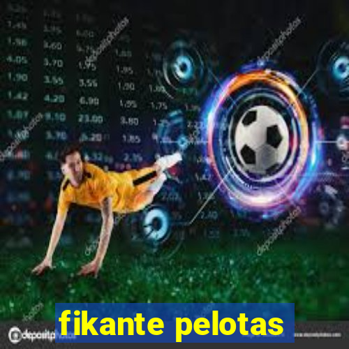 fikante pelotas