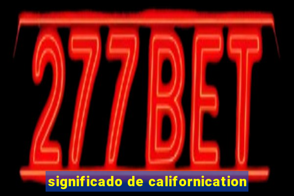 significado de californication