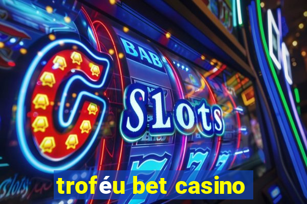 troféu bet casino