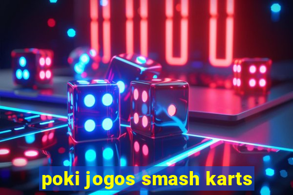 poki jogos smash karts