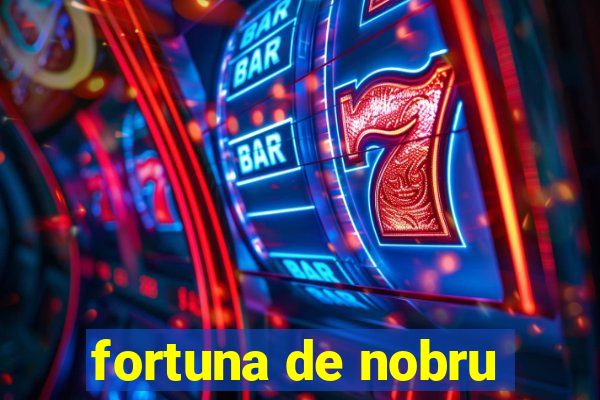 fortuna de nobru