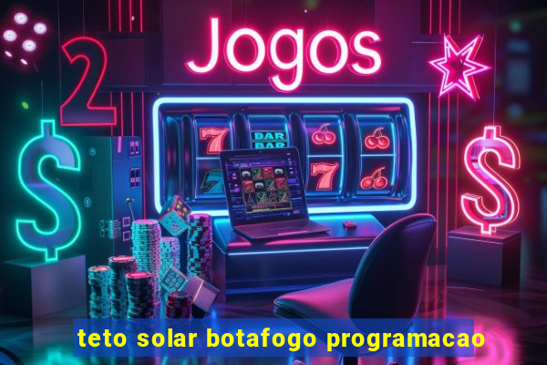 teto solar botafogo programacao