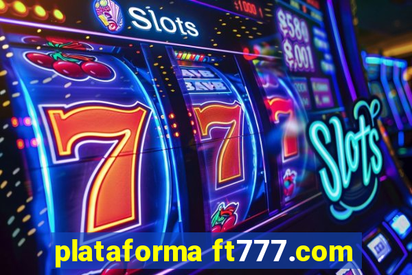 plataforma ft777.com