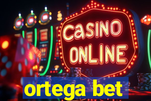 ortega bet