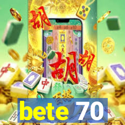 bete 70