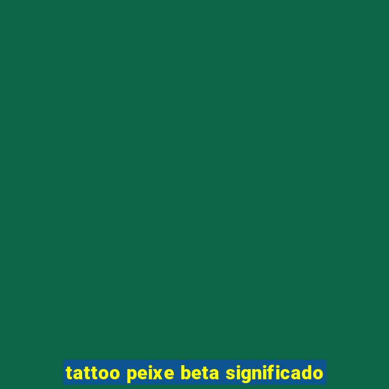 tattoo peixe beta significado