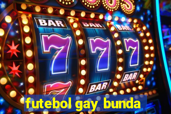 futebol gay bunda