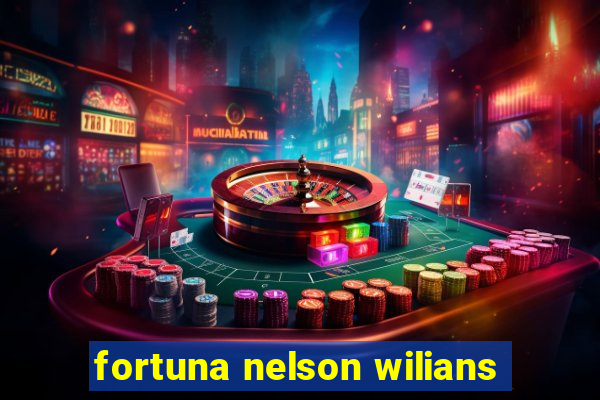 fortuna nelson wilians