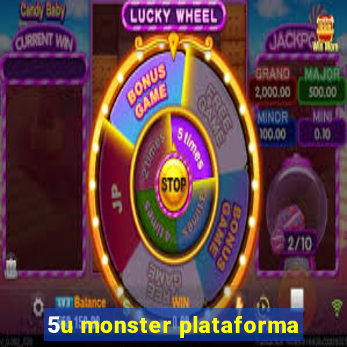 5u monster plataforma