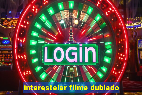 interestelar filme dublado