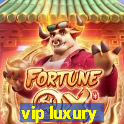 vip luxury