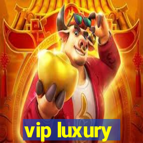 vip luxury