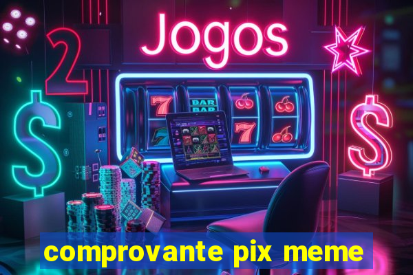 comprovante pix meme