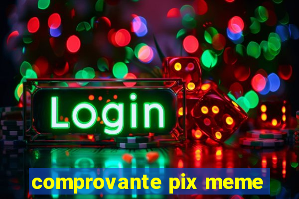 comprovante pix meme