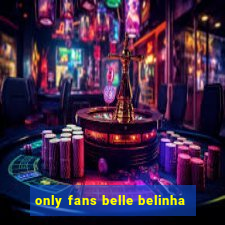 only fans belle belinha