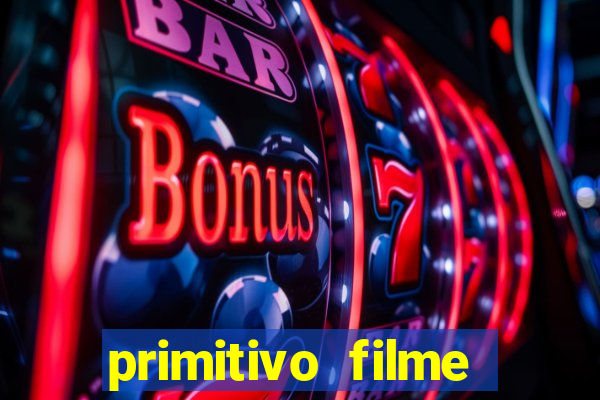 primitivo filme completo dublado mega filmes