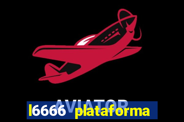 l6666 plataforma paga mesmo