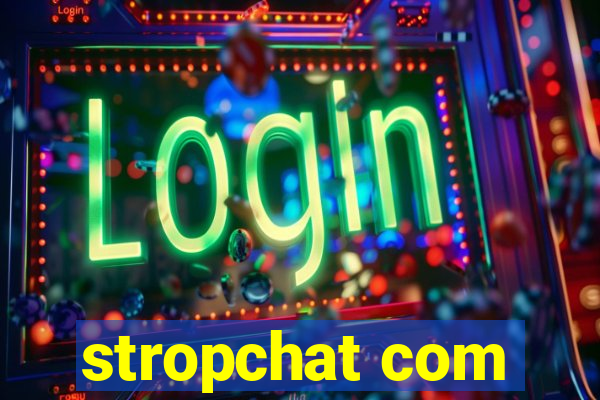 stropchat com