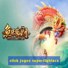 click jogos superfighters