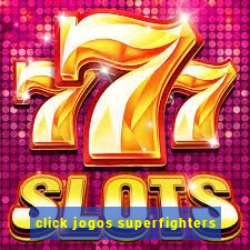 click jogos superfighters