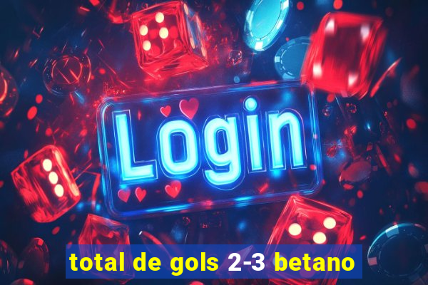 total de gols 2-3 betano