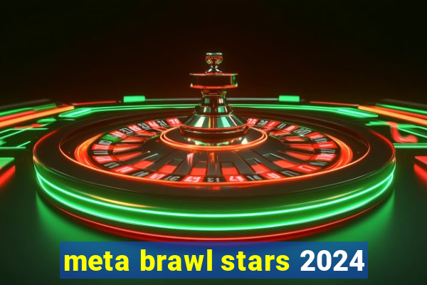 meta brawl stars 2024